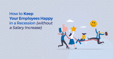 How to Keep Your Employees Happy in a Recession